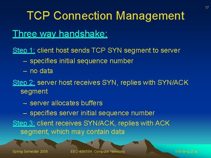 TCP Connection Management Three way handshake: Step 1: client host sends TCP SYN segment