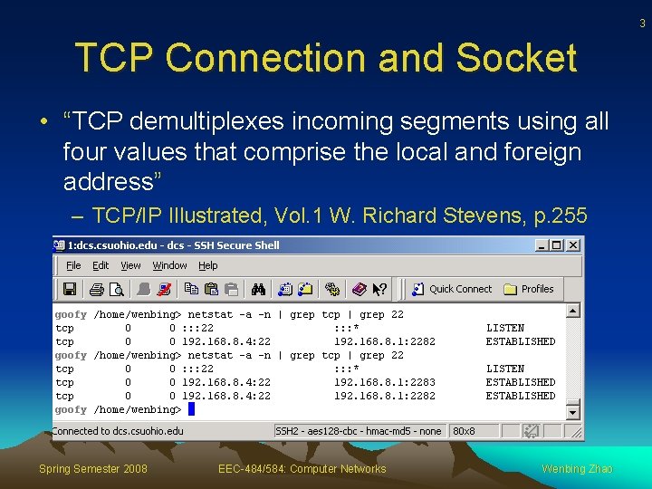 3 TCP Connection and Socket • “TCP demultiplexes incoming segments using all four values