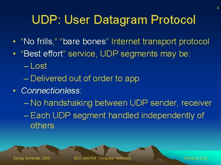 4 UDP: User Datagram Protocol • “No frills, ” “bare bones” Internet transport protocol