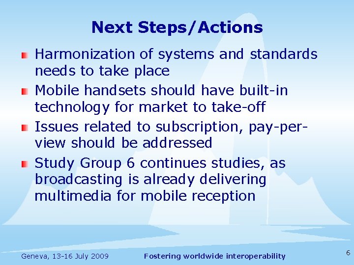 Next Steps/Actions Harmonization of systems and standards needs to take place Mobile handsets should