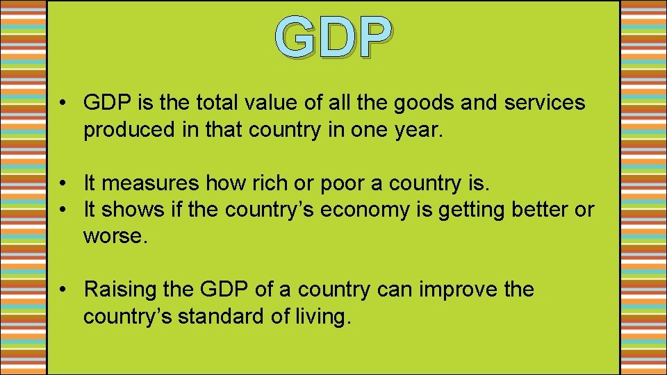 GDP • GDP is the total value of all the goods and services produced