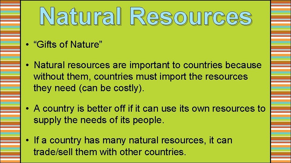Natural Resources • “Gifts of Nature” • Natural resources are important to countries because