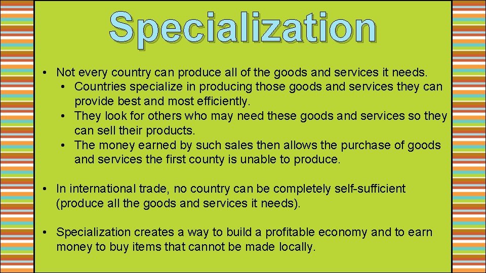 Specialization • Not every country can produce all of the goods and services it