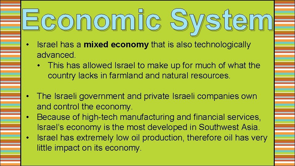 Economic System • Israel has a mixed economy that is also technologically advanced. •