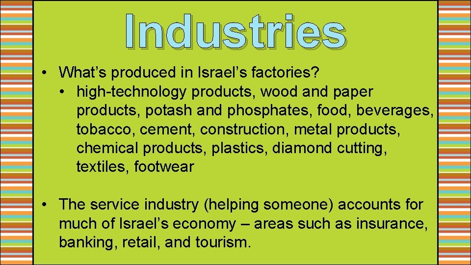 Industries • What’s produced in Israel’s factories? • high-technology products, wood and paper products,
