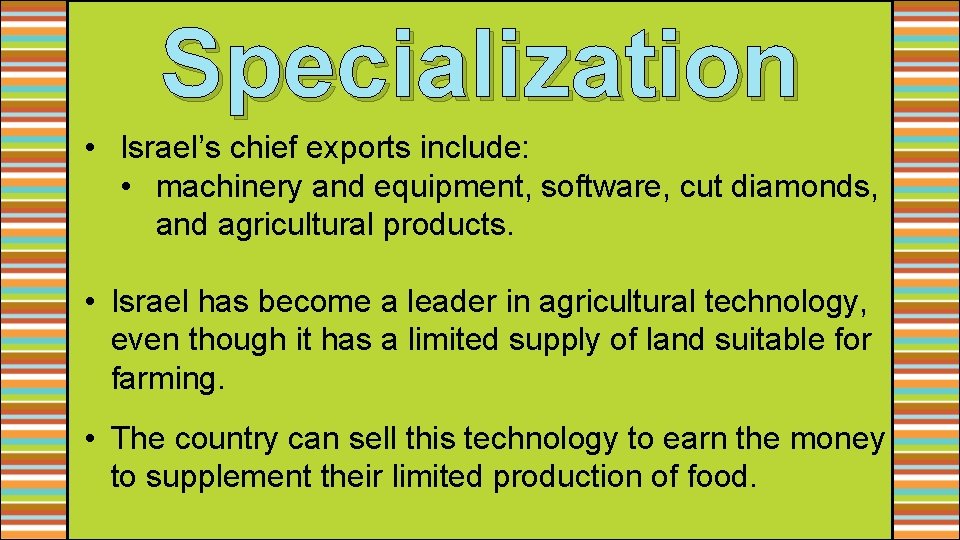 Specialization • Israel’s chief exports include: • machinery and equipment, software, cut diamonds, and