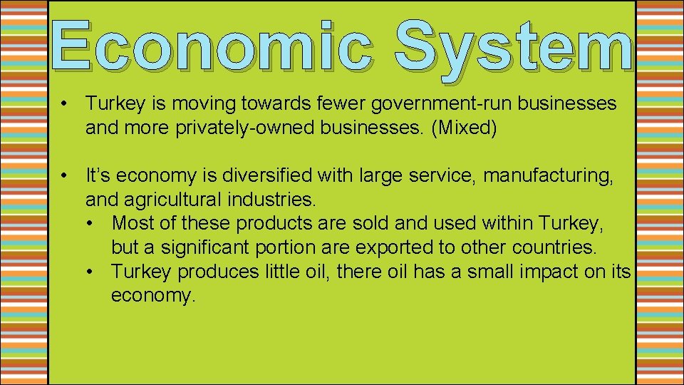 Economic System • Turkey is moving towards fewer government-run businesses and more privately-owned businesses.