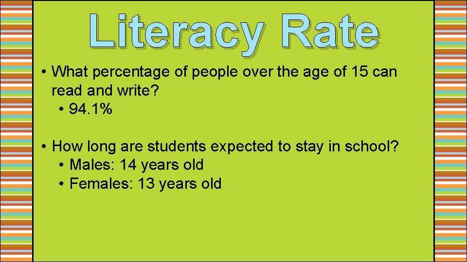 Literacy Rate • What percentage of people over the age of 15 can read