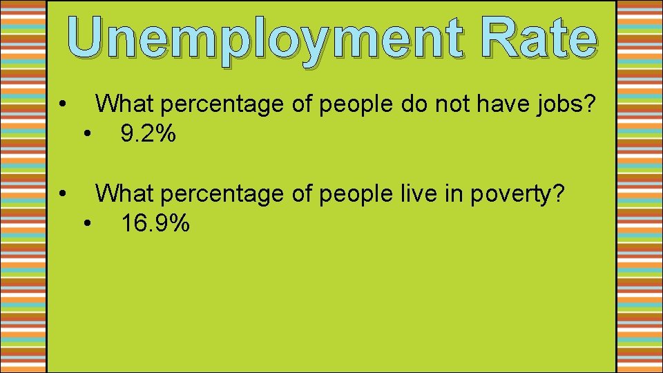 Unemployment Rate • What percentage of people do not have jobs? • 9. 2%