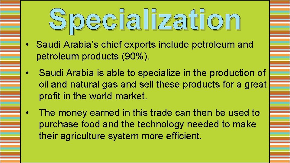 Specialization • Saudi Arabia’s chief exports include petroleum and petroleum products (90%). • Saudi