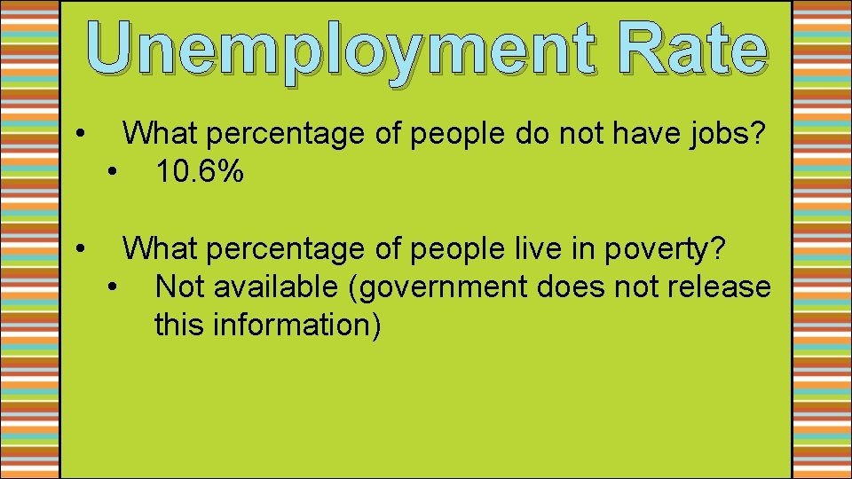 Unemployment Rate • What percentage of people do not have jobs? • 10. 6%