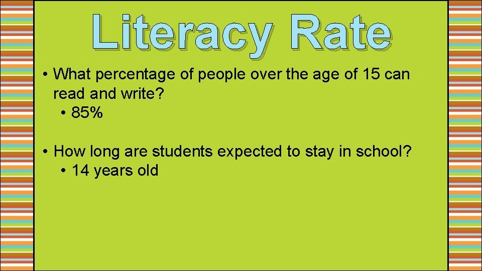Literacy Rate • What percentage of people over the age of 15 can read