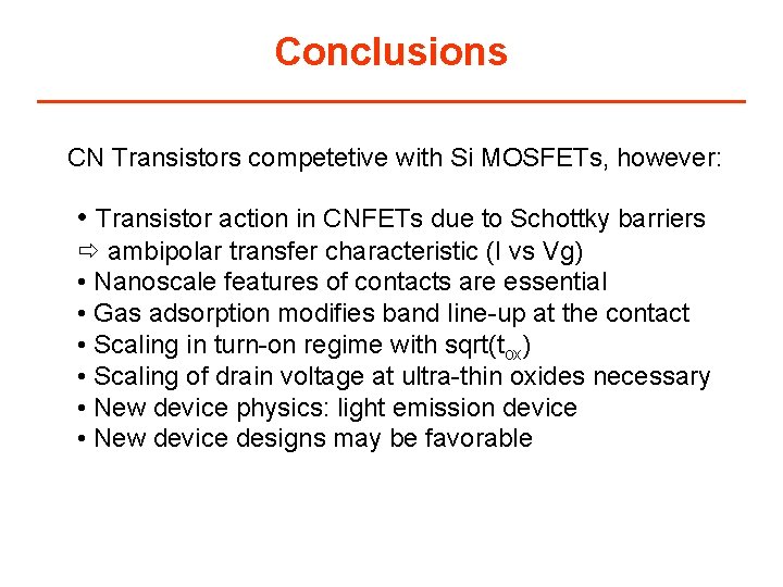 Conclusions CN Transistors competetive with Si MOSFETs, however: • Transistor action in CNFETs due