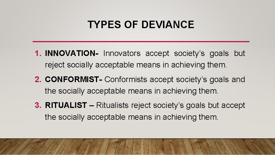 TYPES OF DEVIANCE 1. INNOVATION- Innovators accept society’s goals but reject socially acceptable means