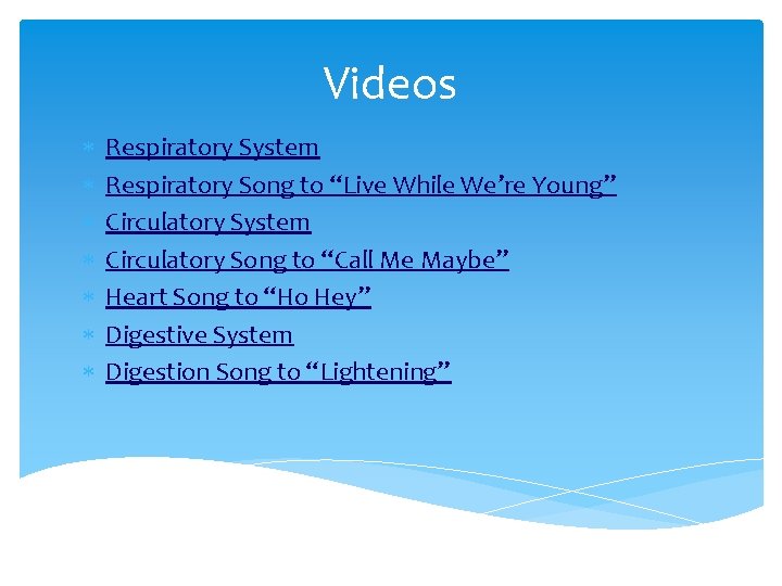 Videos Respiratory System Respiratory Song to “Live While We’re Young” Circulatory System Circulatory Song