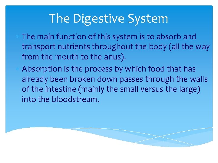 The Digestive System The main function of this system is to absorb and transport