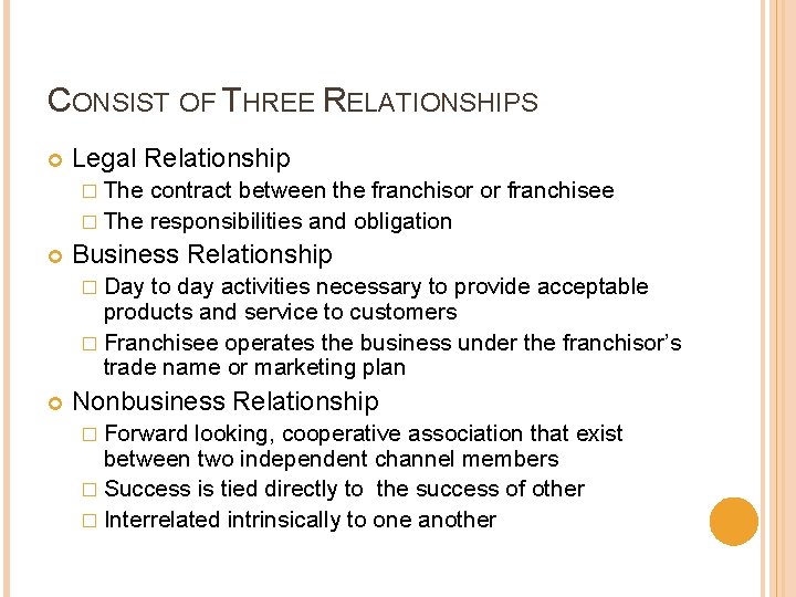 CONSIST OF THREE RELATIONSHIPS Legal Relationship � The contract between the franchisor or franchisee