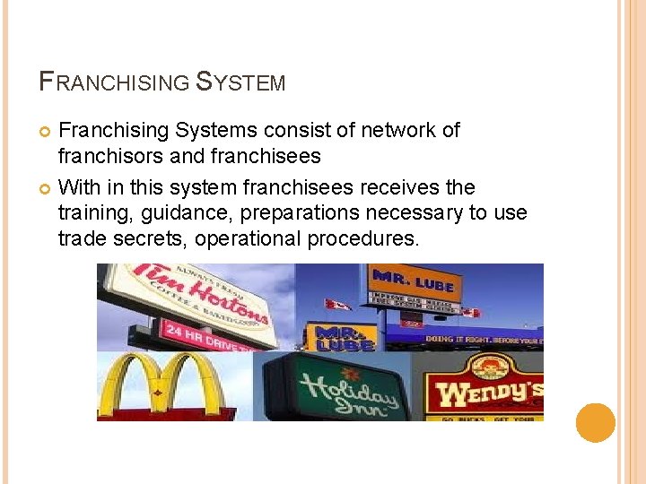 FRANCHISING SYSTEM Franchising Systems consist of network of franchisors and franchisees With in this