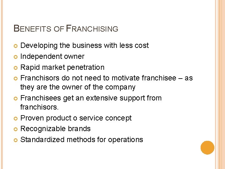 BENEFITS OF FRANCHISING Developing the business with less cost Independent owner Rapid market penetration