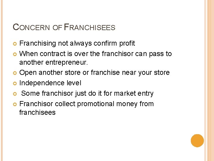 CONCERN OF FRANCHISEES Franchising not always confirm profit When contract is over the franchisor