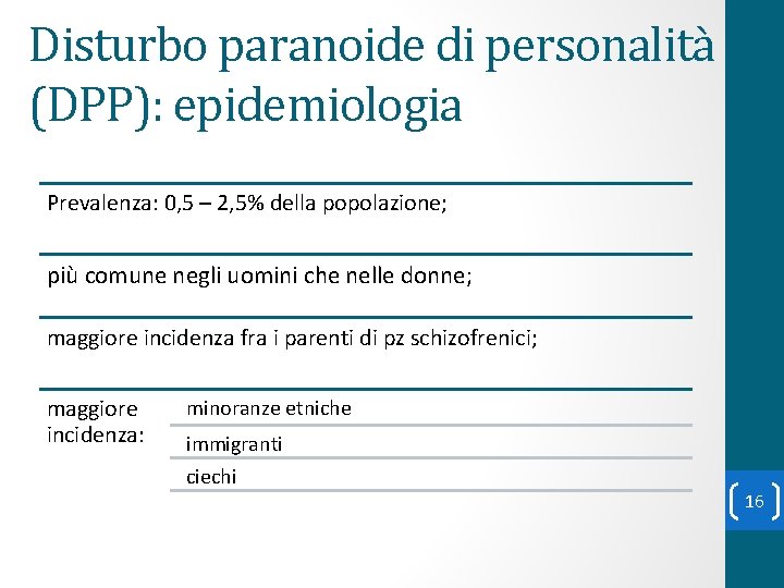 Disturbo paranoide di personalità (DPP): epidemiologia Prevalenza: 0, 5 – 2, 5% della popolazione;