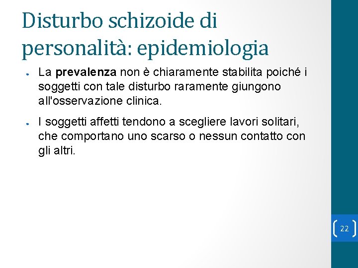 Disturbo schizoide di personalità: epidemiologia ● ● La prevalenza non è chiaramente stabilita poiché