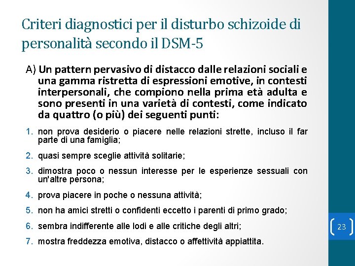 Criteri diagnostici per il disturbo schizoide di personalità secondo il DSM-5 A) Un pattern