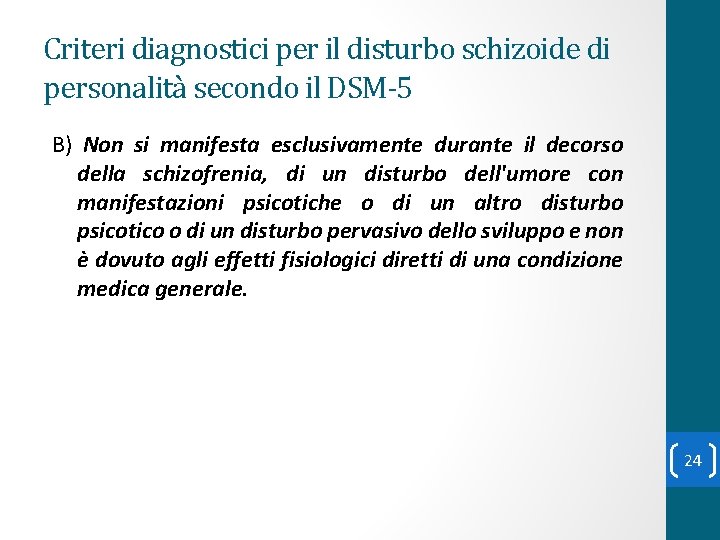 Criteri diagnostici per il disturbo schizoide di personalità secondo il DSM-5 B) Non si