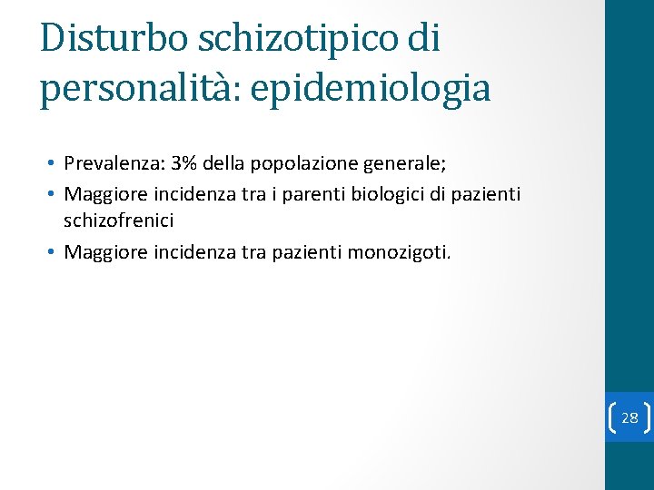 Disturbo schizotipico di personalità: epidemiologia • Prevalenza: 3% della popolazione generale; • Maggiore incidenza