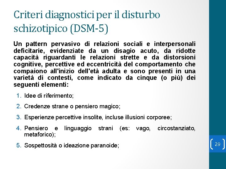 Criteri diagnostici per il disturbo schizotipico (DSM-5) Un pattern pervasivo di relazioni sociali e