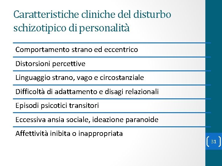 Caratteristiche cliniche del disturbo schizotipico di personalità Comportamento strano ed eccentrico Distorsioni percettive Linguaggio