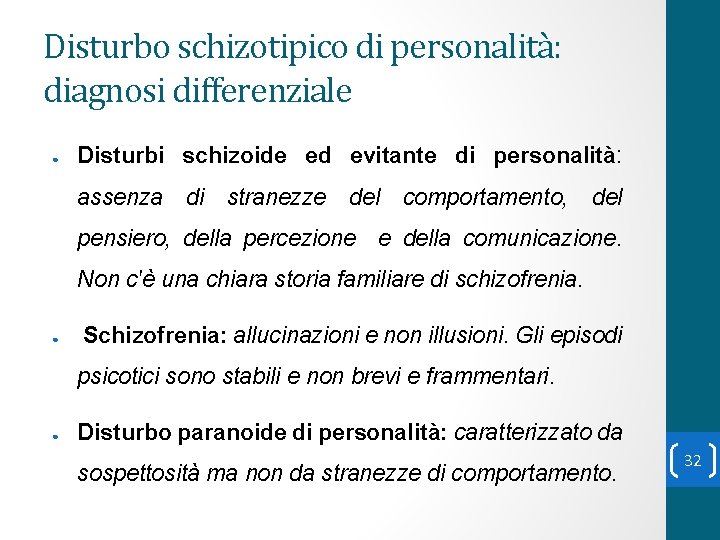 Disturbo schizotipico di personalità: diagnosi differenziale ● Disturbi schizoide ed evitante di personalità: assenza