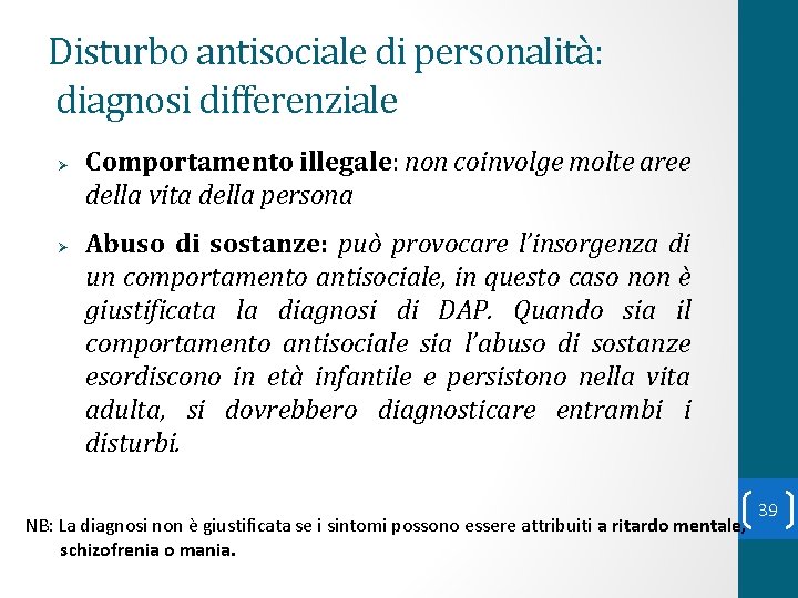 Disturbo antisociale di personalità: diagnosi differenziale Ø Ø Comportamento illegale: non coinvolge molte aree