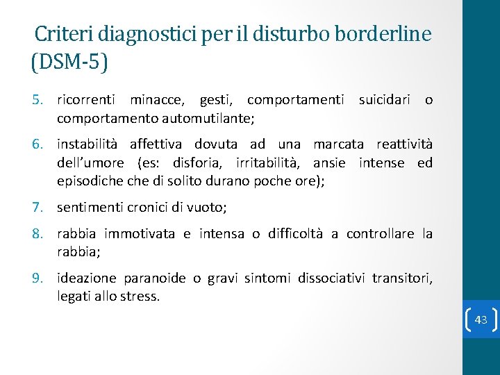 Criteri diagnostici per il disturbo borderline (DSM-5) 5. ricorrenti minacce, gesti, comportamenti suicidari o