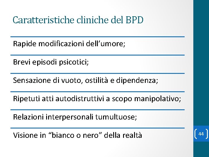 Caratteristiche cliniche del BPD Rapide modificazioni dell’umore; Brevi episodi psicotici; Sensazione di vuoto, ostilità