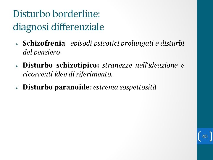 Disturbo borderline: diagnosi differenziale Ø Ø Ø Schizofrenia: episodi psicotici prolungati e disturbi del