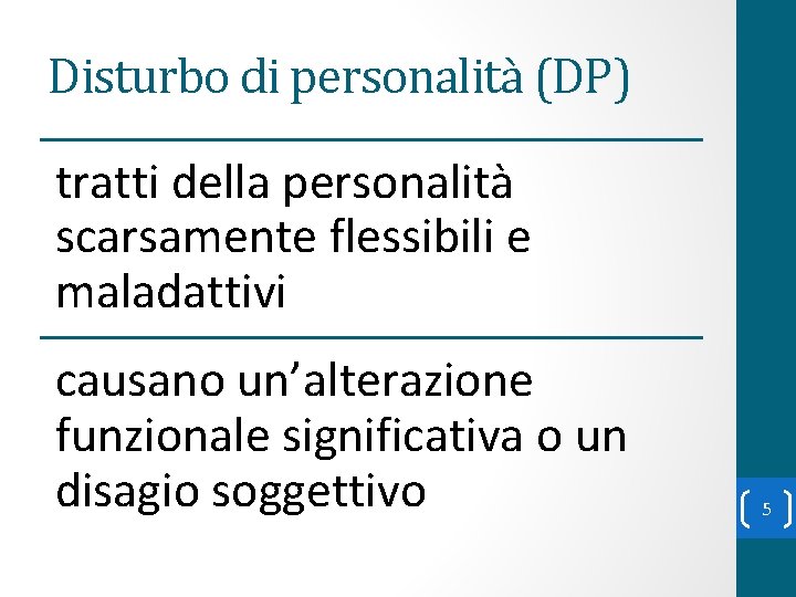 Disturbo di personalità (DP) tratti della personalità scarsamente flessibili e maladattivi causano un’alterazione funzionale