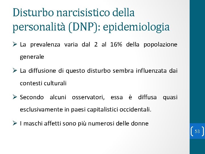 Disturbo narcisistico della personalità (DNP): epidemiologia Ø La prevalenza varia dal 2 al 16%