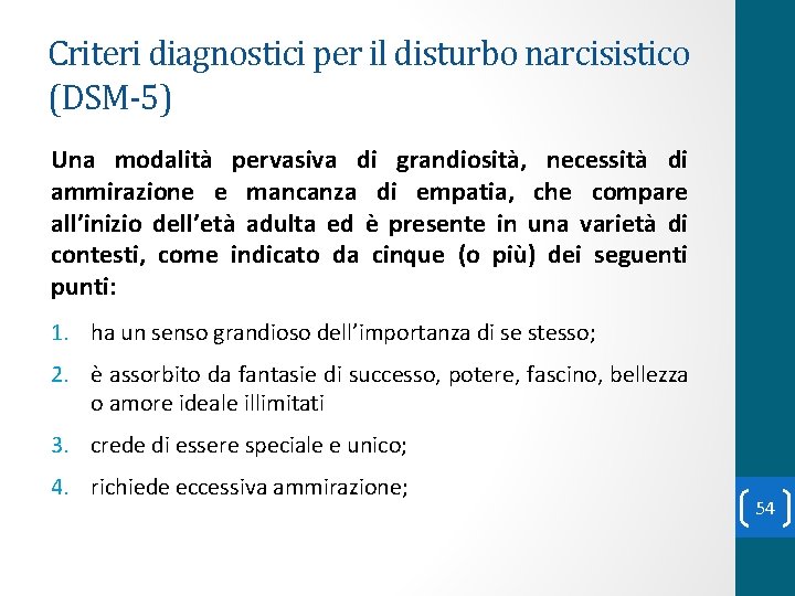 Criteri diagnostici per il disturbo narcisistico (DSM-5) Una modalità pervasiva di grandiosità, necessità di