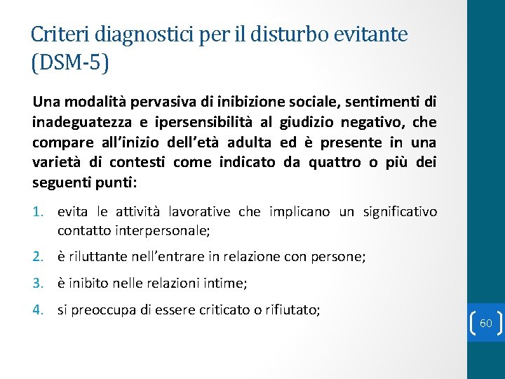 Criteri diagnostici per il disturbo evitante (DSM-5) Una modalità pervasiva di inibizione sociale, sentimenti