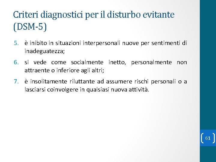 Criteri diagnostici per il disturbo evitante (DSM-5) 5. è inibito in situazioni interpersonali nuove