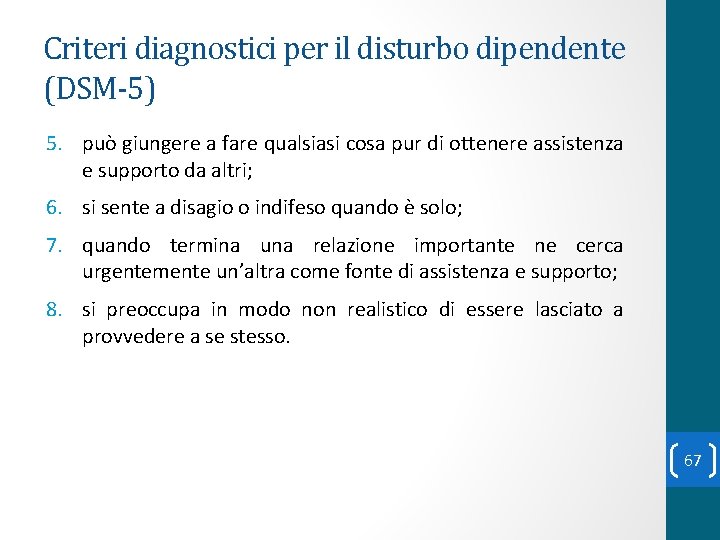 Criteri diagnostici per il disturbo dipendente (DSM-5) 5. può giungere a fare qualsiasi cosa