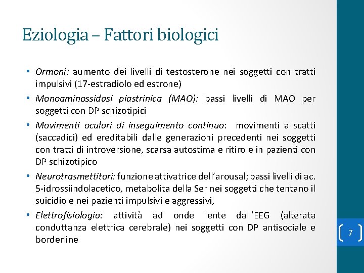 Eziologia – Fattori biologici • Ormoni: aumento dei livelli di testosterone nei soggetti con