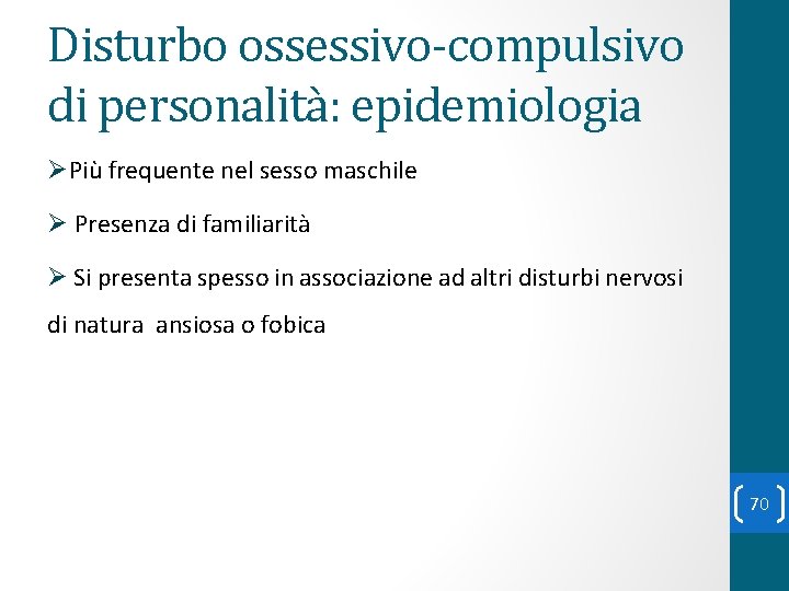 Disturbo ossessivo-compulsivo di personalità: epidemiologia ØPiù frequente nel sesso maschile Ø Presenza di familiarità