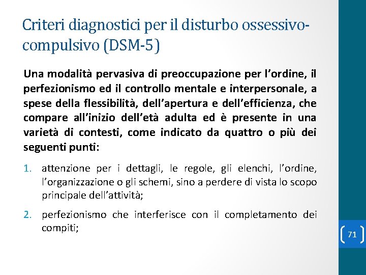 Criteri diagnostici per il disturbo ossessivocompulsivo (DSM-5) Una modalità pervasiva di preoccupazione per l’ordine,