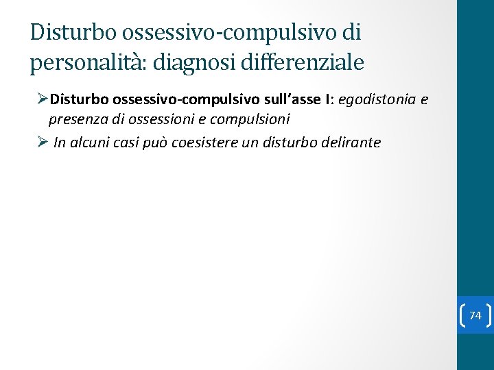 Disturbo ossessivo-compulsivo di personalità: diagnosi differenziale ØDisturbo ossessivo-compulsivo sull’asse I: egodistonia e presenza di