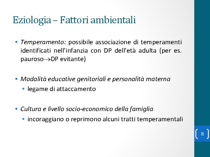 Eziologia – Fattori ambientali • Temperamento: possibile associazione di temperamenti identificati nell’infanzia con DP