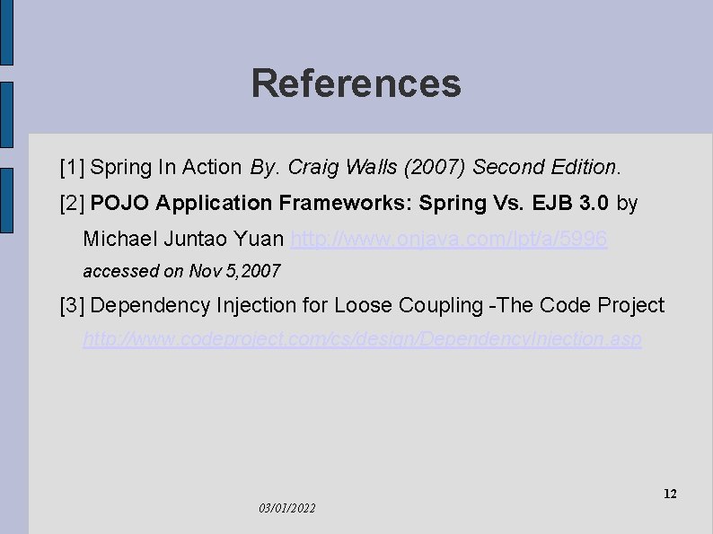 References [1] Spring In Action By. Craig Walls (2007) Second Edition. [2] POJO Application