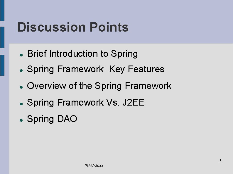 Discussion Points Brief Introduction to Spring Framework Key Features Overview of the Spring Framework