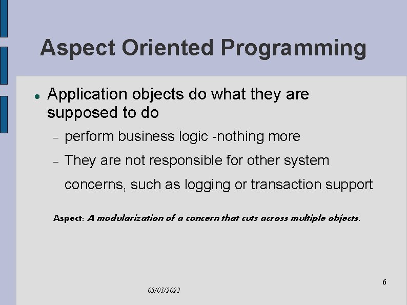 Aspect Oriented Programming Application objects do what they are supposed to do perform business